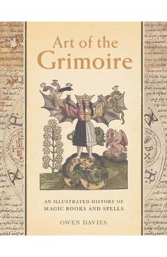 Poza produsului Art of the Grimoire: An Illustrated History of Magic Books and Spells - Owen Davies