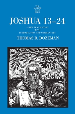 Joshua 13-24: A New Translation with Introduction and Commentary - Thomas B. Dozeman