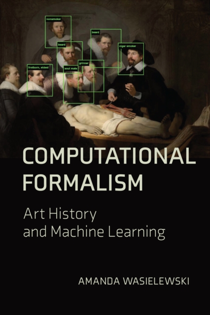 Computational Formalism: Art History and Machine Learning - Amanda Wasielewski