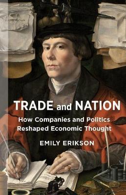 Coperta cărții 'Trade and Nation: How Companies and Politics Reshaped Economic Thought - Emily Erikson'