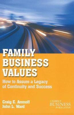 Family Business Values: How to Assure a Legacy of Continuity and Success - C. Aronoff