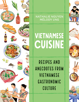 Vietnamese Cuisine: Recipes and Anecdotes from Vietnamese Gastronomic Culture - Nathalie Nguyen