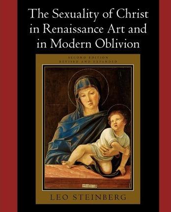 The Sexuality of Christ in Renaissance Art and in Modern Oblivion - Leo Steinberg
