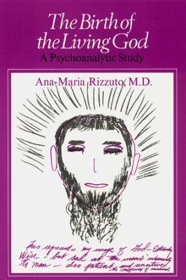 Birth of the Living God: A Psychoanalytic Study - Ana-marie Rizzuto