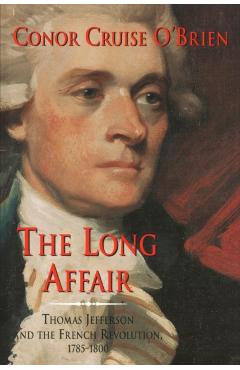 Coperta cărții 'The Long Affair: Thomas Jefferson and the French Revolution, 1785-1800 - Conor Cruise O'brien'