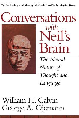 Conversations with Neil's Brain: The Neural Nature of Thought and Language - William H. Calvin