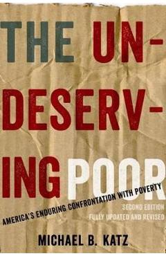Poza produsului The Undeserving Poor: America's Enduring Confrontation with Poverty: Fully Updated and Revised - Michael B. Katz