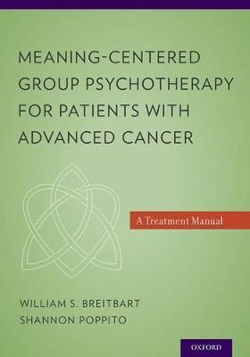 Meaning-Centered Group Psychotherapy for Patients with Advanced Cancer: A Treatment Manual - William S. Breitbart