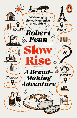 Slow Rise: A Bread-Making Adventure - Robert Penn