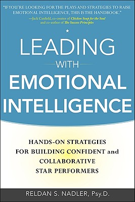 Leading with Emotional Intelligence: Hands-On Strategies for Building Confident and Collaborative Star Performers - Reldan Nadler