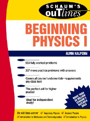 Schaum's Outline of Beginning Physics I: Mechanics and Heat - Alvin Halpern