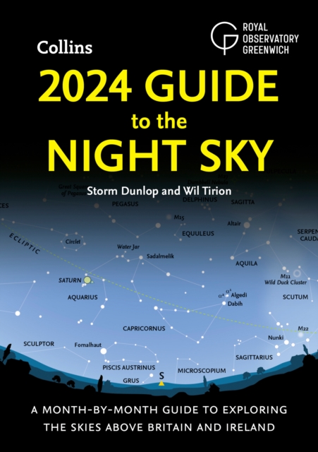 2024 Guide to the Night Sky: A Month-By-Month Guide to Exploring the Skies Above Britain and Ireland - Storm Dunlop