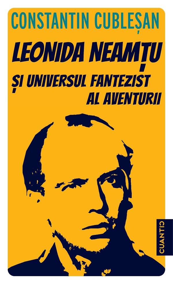 Leonida Neamtu si Universul fantezist al aventurii. Bonus: Strania Poveste a 'Marelui Joc' - Constantin Cublesan