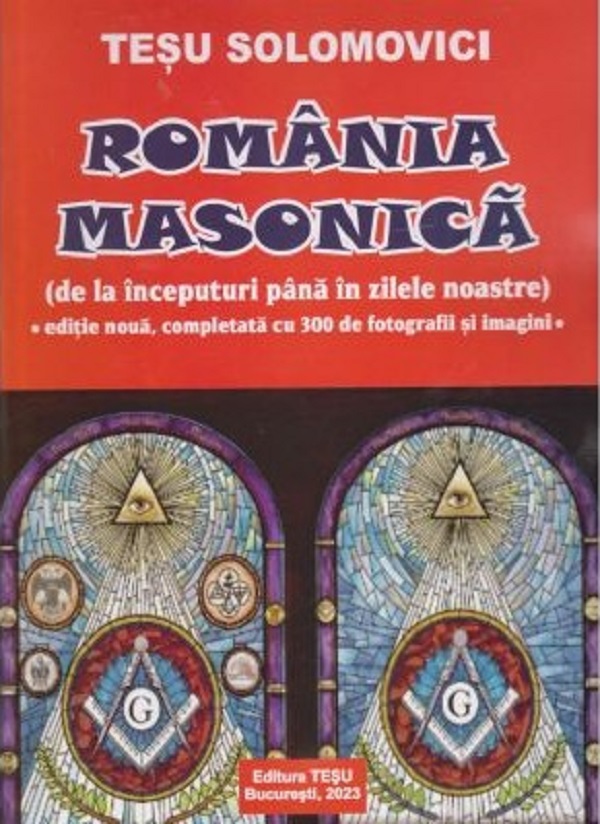 Romania Masonica. De la inceputuri pana in zilele noastre - Tesu Solomovici