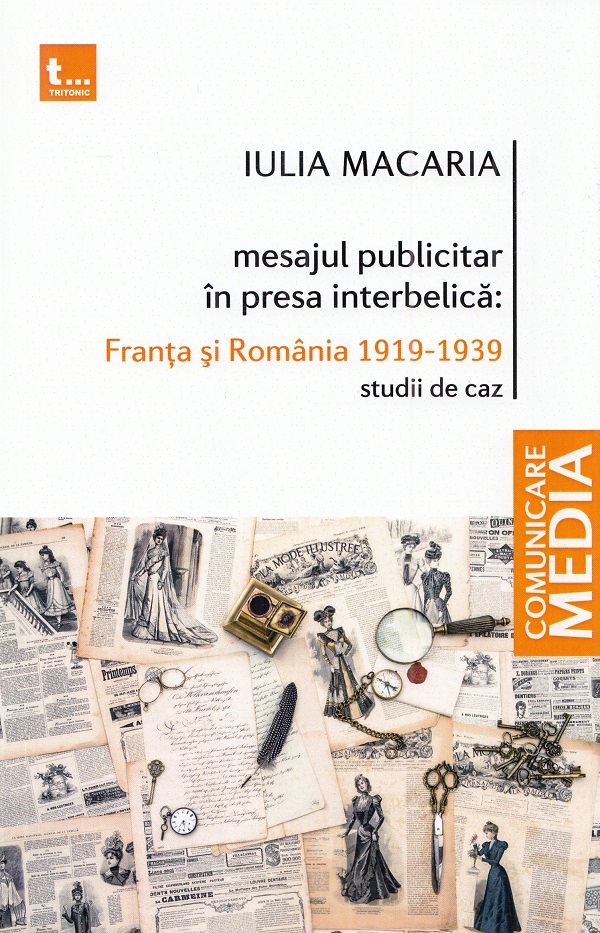 Mesajul publicitar in presa interbelica: Franta si Romania 1919-1939 - Iulia Macaria