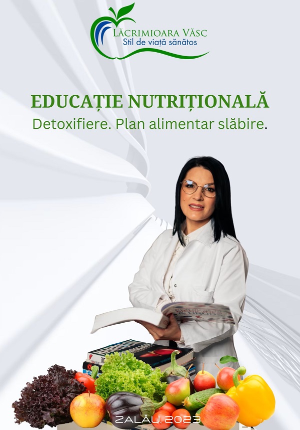 Educatie nutritionala. Detoxifiere. Plan alimentar slabire - Lacrimioara Vasc