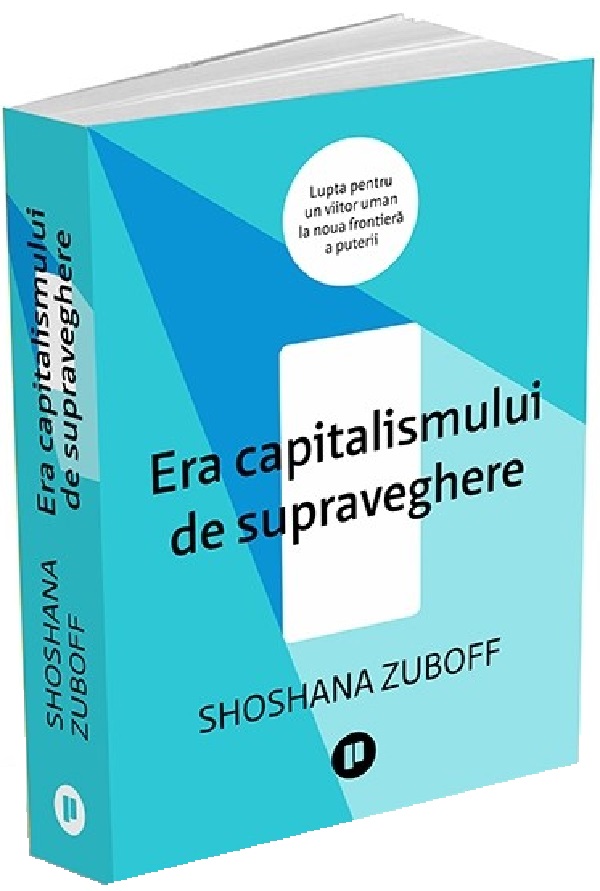Era capitalismului de supraveghere - Shoshana Zuboff