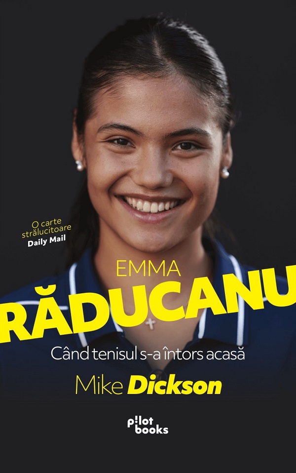 Emma Raducanu. Cand tenisul s-a intors acasa - Mike Dickson