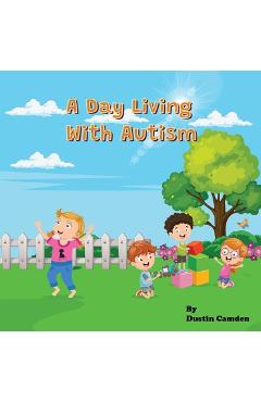 Coperta cărții 'A Day Living With Autism - Dustin Camden'