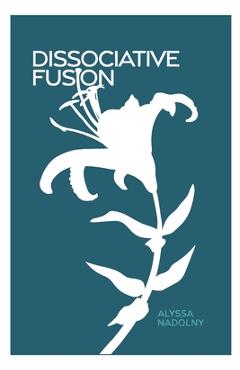 Coperta cărții 'Dissociative Fusion - Alyssa Nadolny'