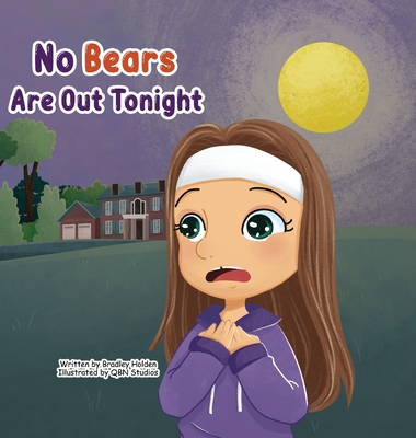 No Bears Are Out Tonight: An inspiring adventure of a young girl overcoming her fears with the help of her Father - Bradley Holden