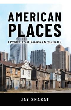 Coperta cărții 'American Places: A Profile of Local Economies Across the U.S. - Jay Shabat'