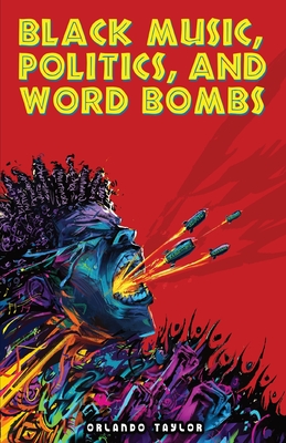 Black Music, Politics, and Word Bombs - Orlando Taylor