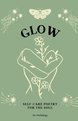 Glow: Self-Care Poetry For The Soul - Indie Earth Publishing