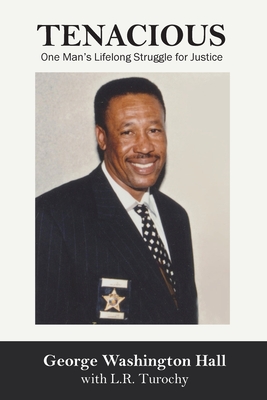 Tenacious: One Man's Lifelong Struggle for Justice - George W. Hall