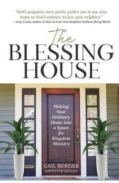 Coperta cărții 'The Blessing House: Making Your Ordinary Home into a Space for Kingdom Ministry - Gail Berger'