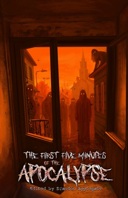 The First Five Minutes of the Apocalypse - Brandon Applegate