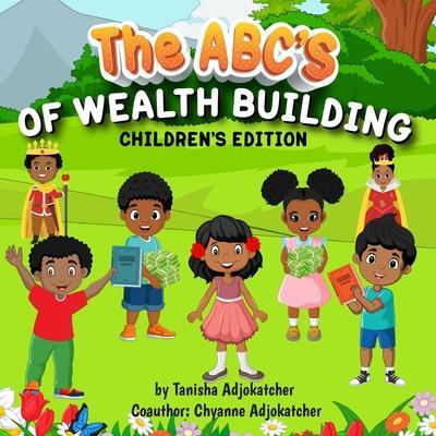 The Abc's of Wealth Building - Tanisha Adjokatcher