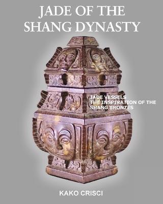 Jade of the Shang Dynasty - Kako Crisci