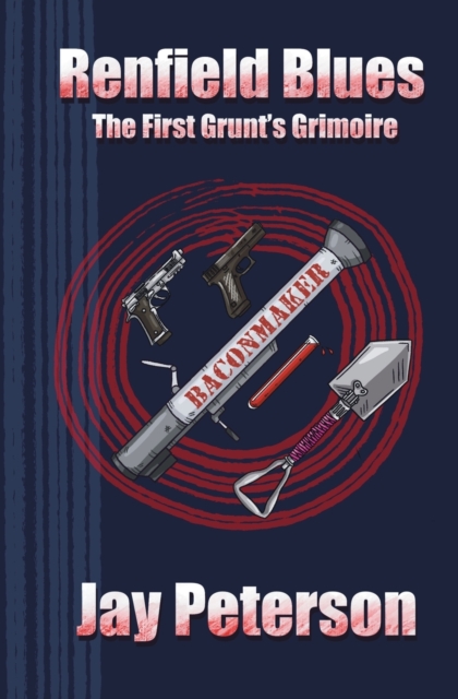 Renfield Blues: The First Grunt's Grimoire - Jay Peterson