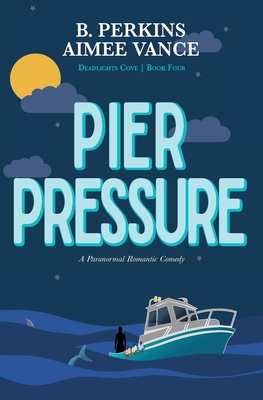 Pier Pressure: Deadlights Cove #4 - B. Perkins