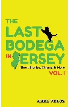 Coperta cărții 'The Last Bodega in Jersey, Vol. I - Abel Veloz'