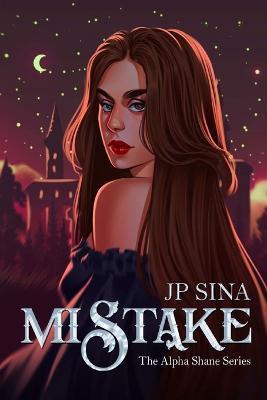 Mistake: The Alpha Shane Series - Jp Sina