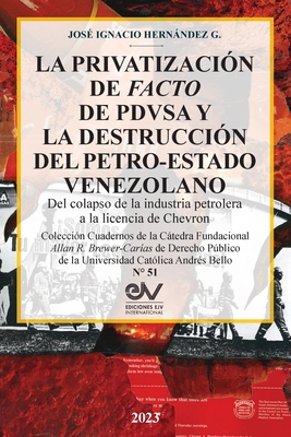 Coperta cărții 'LA PRIVATIZACIÓN DE FACTO DE PDVSA Y LA DESTRUCCIÓN DEL PETRO-ESTADO VENEZOLANO. Del colapso de la industria petrolera'