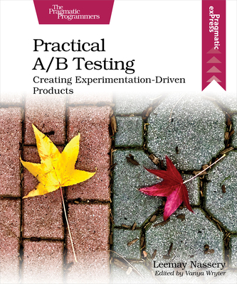 Practical A/B Testing: Creating Experimentation-Driven Products - Leemay Nassery