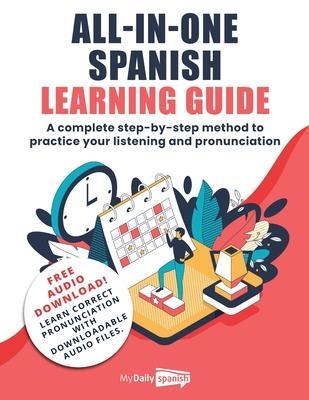 All-In-One Spanish Learning Guide: A complete step-by-step method to practice your listening and pronunciation - My Daily Spanish
