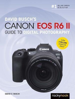 David Busch's Canon EOS R6 II Guide to Digital Photography - David D. Busch
