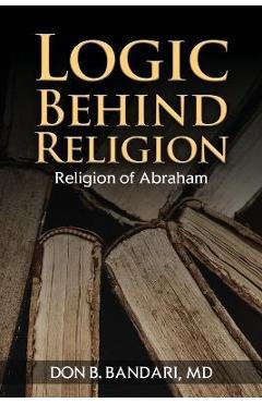 Coperta cărții 'Logic Behind Religion: Religion of Abraham - Don B. Bandari'