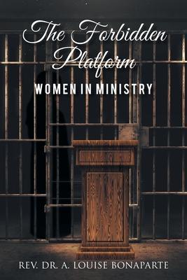 The Forbidden Platform: Women in Ministry - A. Louise Bonaparte