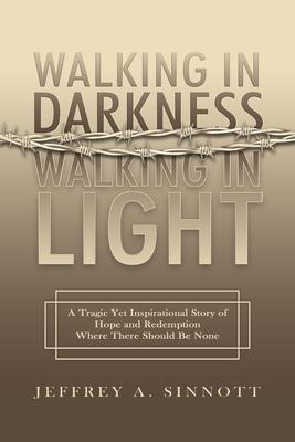 Walking in Darkness, Walking in Light - Jeffrey A. Sinnott