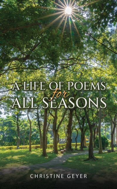A Life of Poems for All Seasons - Christine Geyer