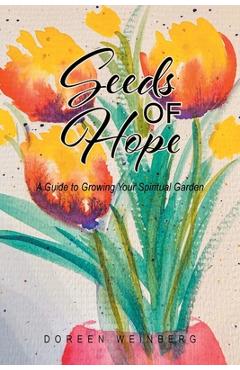 Coperta cărții 'Seeds of Hope: A Guide to Growing Your Spiritual Garden - Doreen Weinberg'