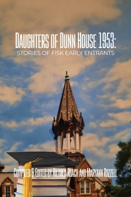 Daughters of Dunn House 1953: Stories of Fisk Early Entrants - Hildred Roach
