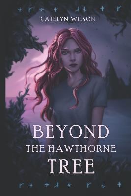 Beyond the Hawthorne Tree - Catelyn Wilson