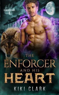 The Enforcer and His Heart (Kincaid Pack Book 5) - Kiki Clark