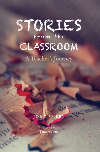 Stories from the Classroom: A Teacher's Journey - John Smeby